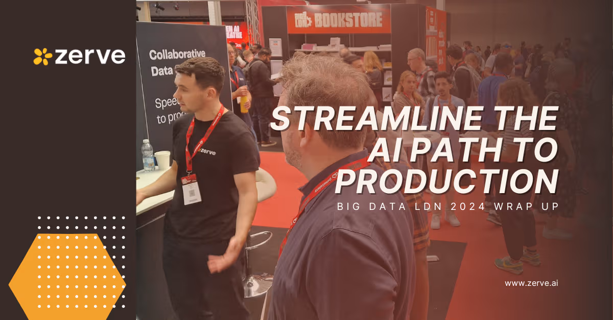 Photo of the Zerve booth at Big Data LDN 2024 showing team members speaking with attendees. The image features the Zerve logo, event branding, and the text “Streamline the AI Path to Production.”