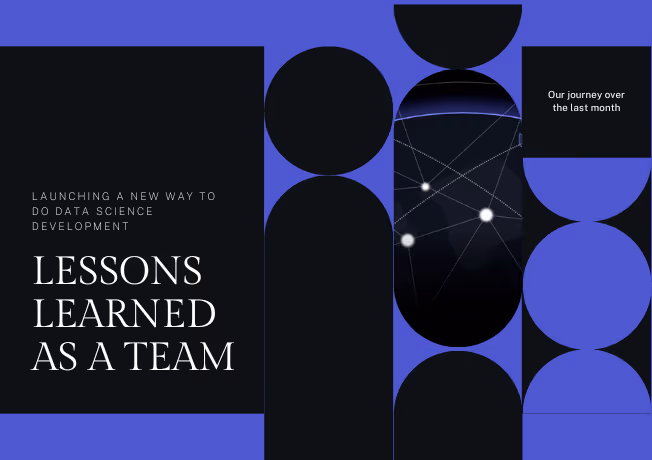 A modern graphic with geometric shapes in black and blue featuring the text “Launching a new way to do data science development” and “Lessons Learned as a Team.” On the right, a globe with connected points represents collaboration and global data networks. The smaller text reads “Our journey over the last month.”